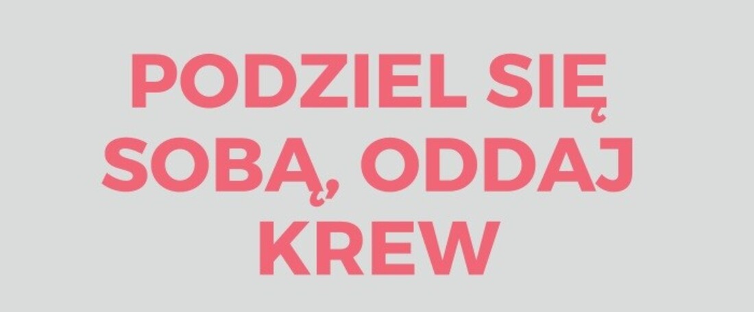 PODZIEL SIĘ SOBĄ, ODDAJ KREW! 3 luty 2019r.