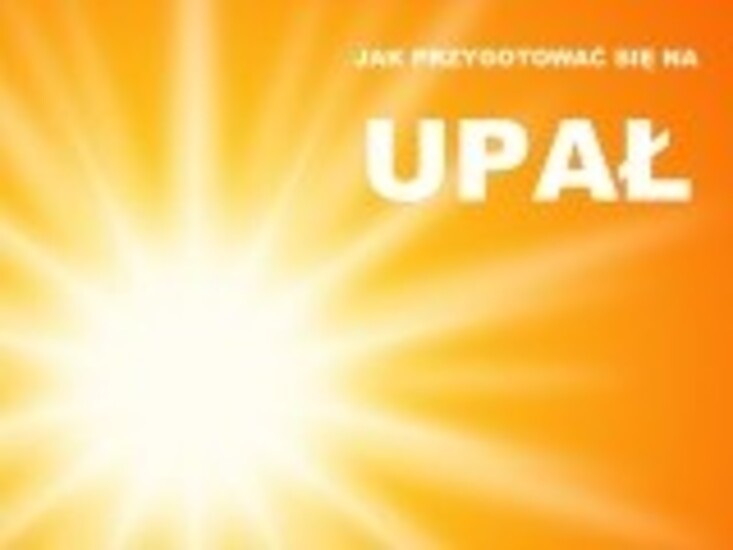 JAK PRZYGOTOWAĆ SIĘ NA UPAŁ