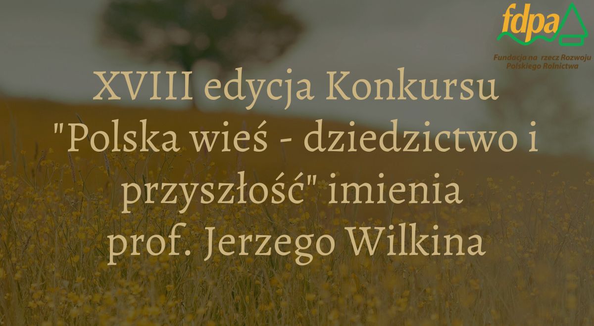Konkurs: „Polska wieś – dziedzictwo i przyszłość” imienia Prof. Jerzego Wilkina
