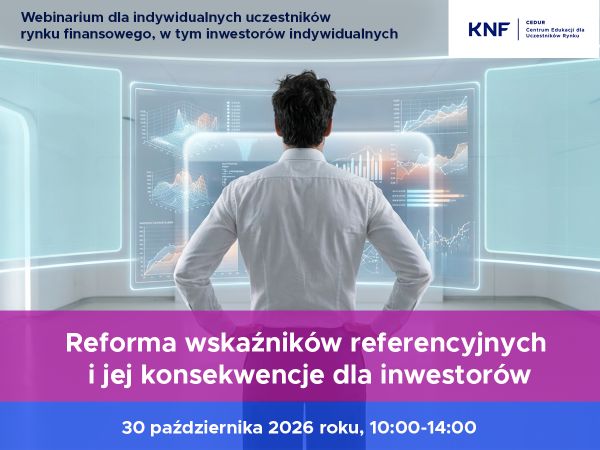Zaproszenie na webinarium „Reforma wskaźników referencyjnych i jej konsekwencje dla inwestorów”.