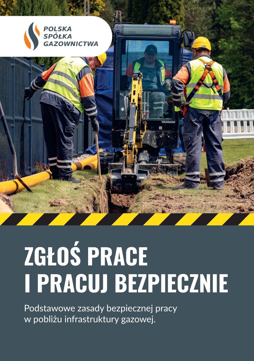 ZGŁOŚ PRACE I PRACUJ BEZPIECZNIE. Podstawowe zasady bezpiecznej pracy w pobliżu infrastruktury gazowej.